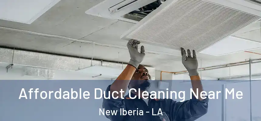 Affordable Duct Cleaning Near Me New Iberia - LA