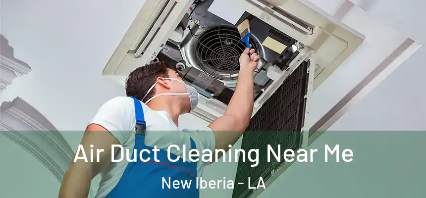 Air Duct Cleaning Near Me New Iberia - LA
