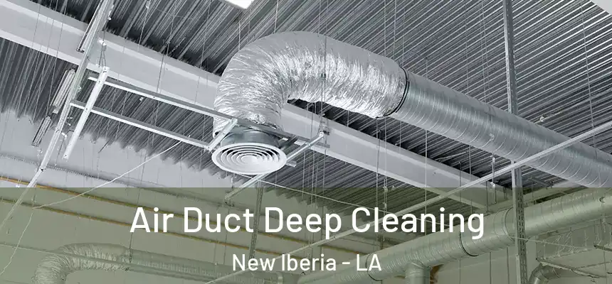 Air Duct Deep Cleaning New Iberia - LA