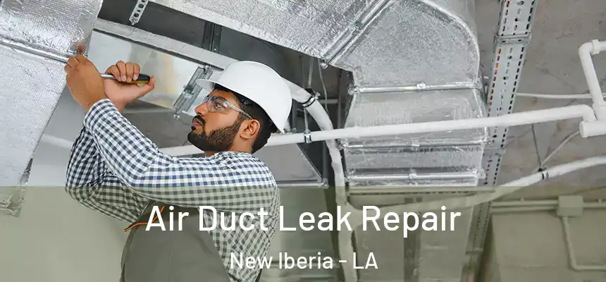 Air Duct Leak Repair New Iberia - LA