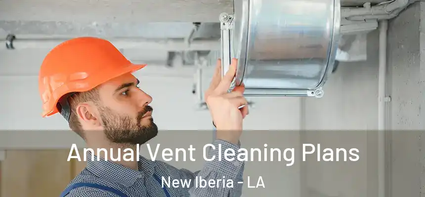  Annual Vent Cleaning Plans New Iberia - LA