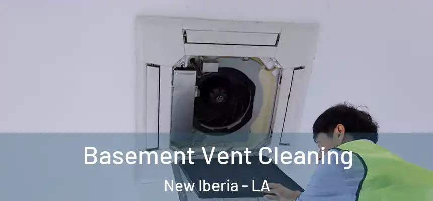 Basement Vent Cleaning New Iberia - LA