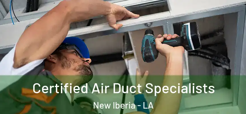 Certified Air Duct Specialists New Iberia - LA