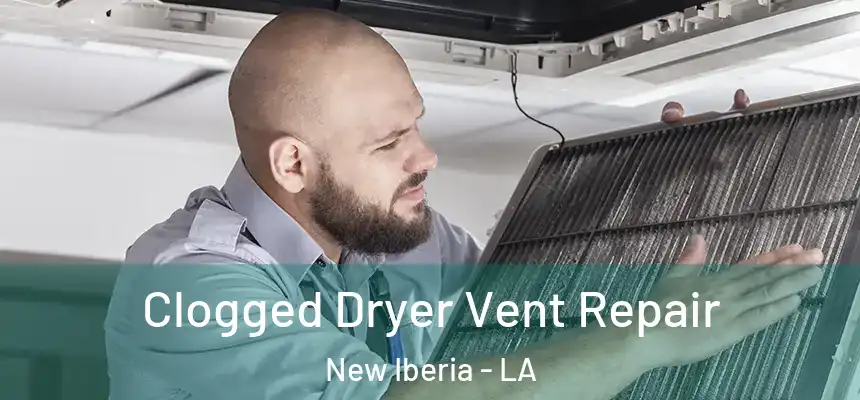 Clogged Dryer Vent Repair New Iberia - LA