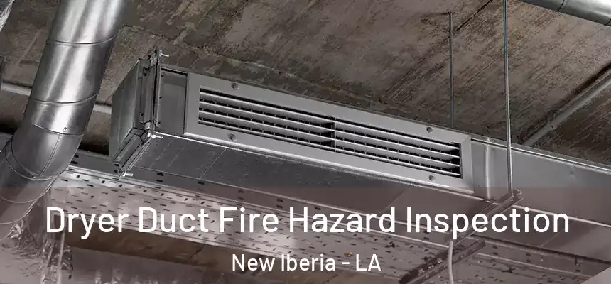 Dryer Duct Fire Hazard Inspection New Iberia - LA
