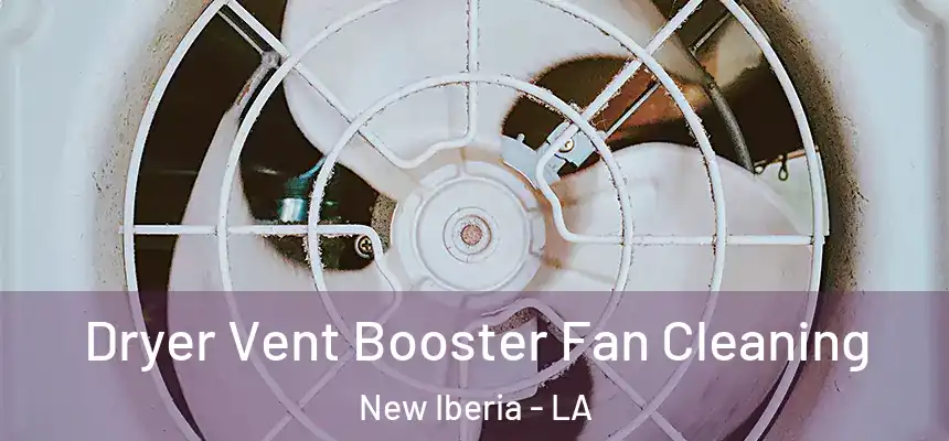 Dryer Vent Booster Fan Cleaning New Iberia - LA