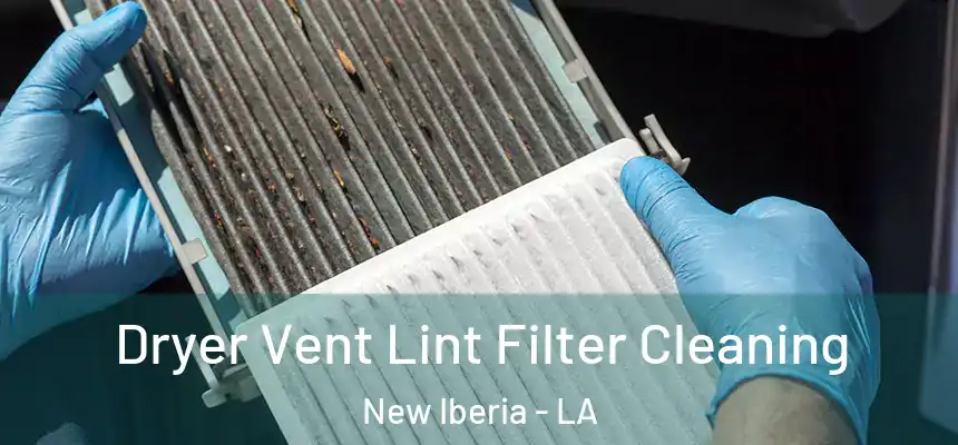 Dryer Vent Lint Filter Cleaning New Iberia - LA