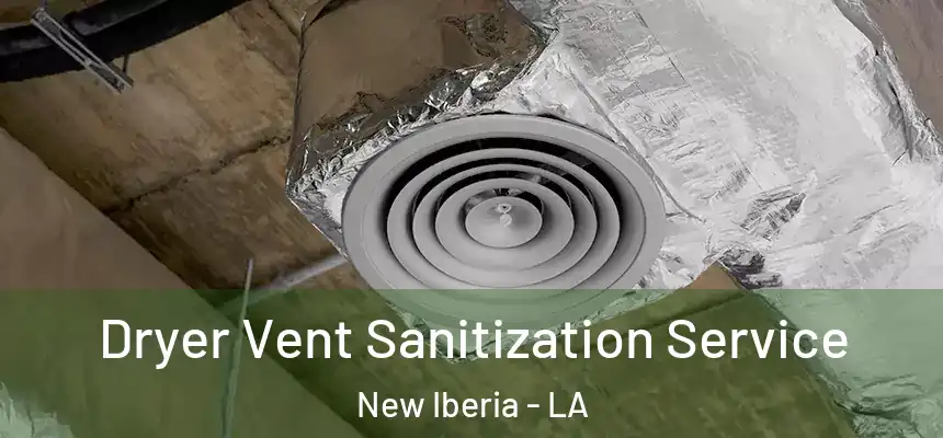 Dryer Vent Sanitization Service New Iberia - LA