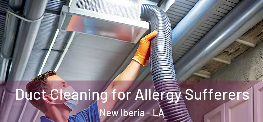 Duct Cleaning for Allergy Sufferers New Iberia - LA
