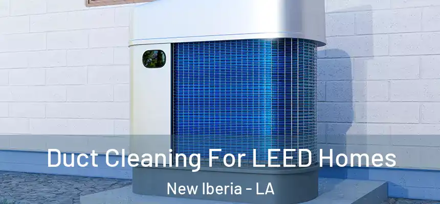 Duct Cleaning For LEED Homes New Iberia - LA