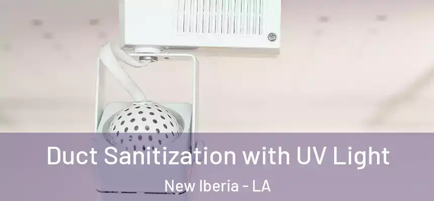Duct Sanitization with UV Light New Iberia - LA