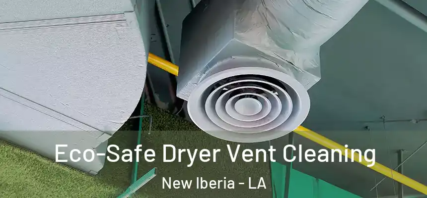 Eco-Safe Dryer Vent Cleaning New Iberia - LA