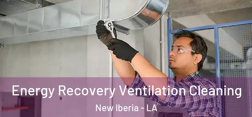 Energy Recovery Ventilation Cleaning New Iberia - LA