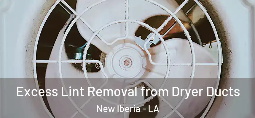 Excess Lint Removal from Dryer Ducts New Iberia - LA