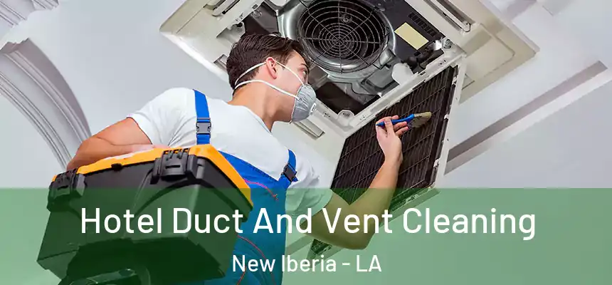 Hotel Duct And Vent Cleaning New Iberia - LA