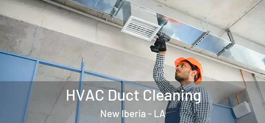 HVAC Duct Cleaning New Iberia - LA