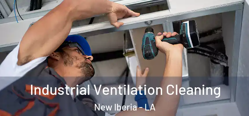 Industrial Ventilation Cleaning New Iberia - LA