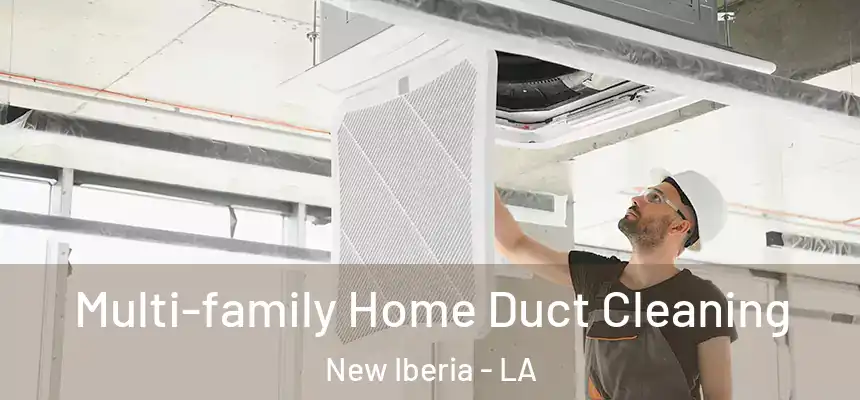 Multi-family Home Duct Cleaning New Iberia - LA