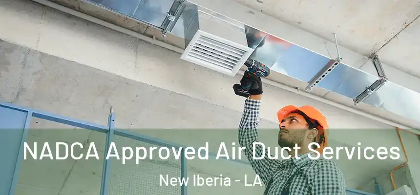 NADCA Approved Air Duct Services New Iberia - LA