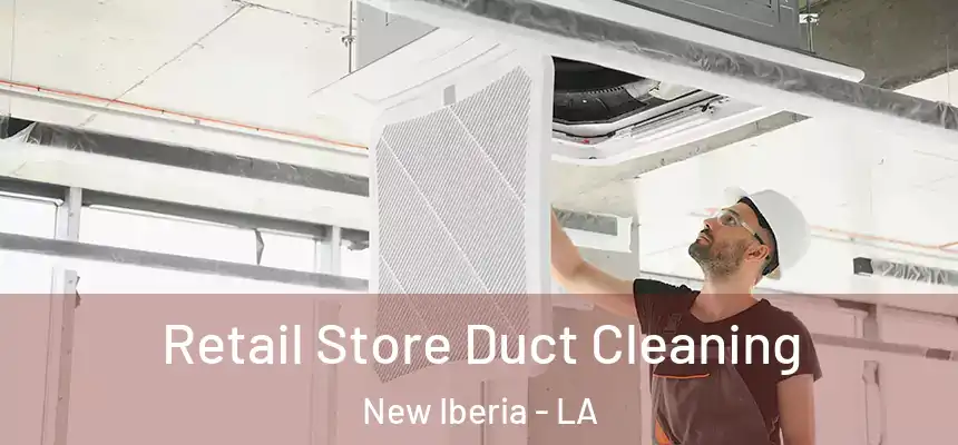  Retail Store Duct Cleaning New Iberia - LA