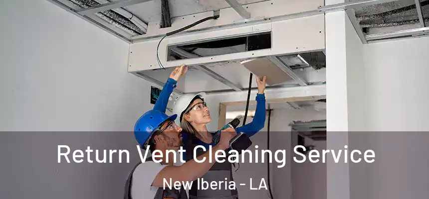 Return Vent Cleaning Service New Iberia - LA