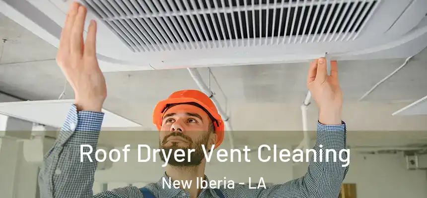 Roof Dryer Vent Cleaning New Iberia - LA
