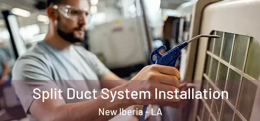  Split Duct System Installation New Iberia - LA