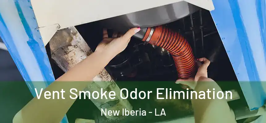 Vent Smoke Odor Elimination New Iberia - LA