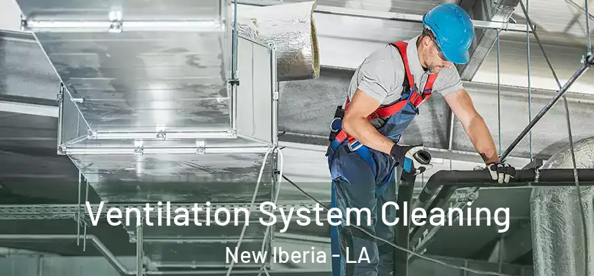 Ventilation System Cleaning New Iberia - LA