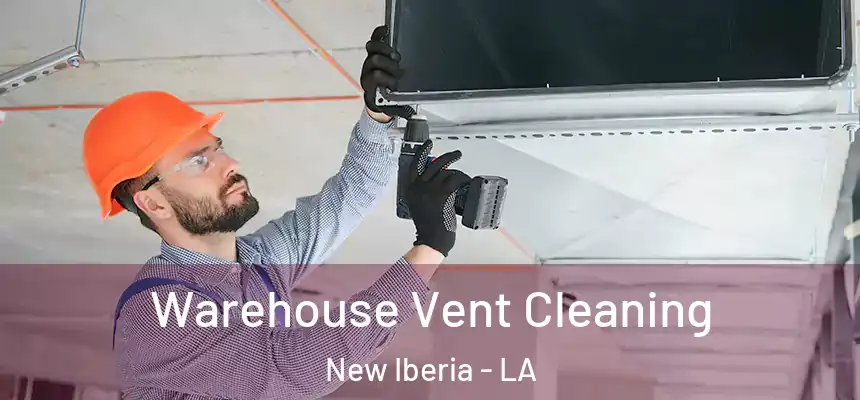 Warehouse Vent Cleaning New Iberia - LA